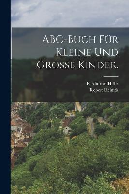 ABC-Buch fur kleine und grosse Kinder. - Robert Reinick,Ferdinand Hiller - cover