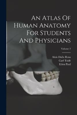 An Atlas Of Human Anatomy For Students And Physicians; Volume 2 - Carl Toldt,Eden Paul - cover