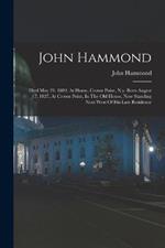 John Hammond: Died May 29, 1889, At Home, Crown Point, N.y. Born August 17, 1827, At Crown Point, In The Old House, Now Standing Next West Of His Late Residence