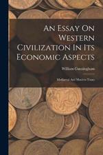 An Essay On Western Civilization In Its Economic Aspects: Mediaeval And Modern Times