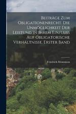 Beitrage zum Obligationenrecht. Die Unmoeglichkeit der Leistung in ihrem Einfluss auf obligatorische Verhaltnisse, Erster Band