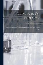 Elements Of Biology: A Practical Text-book Correlating Botany, Zooelogy, And Human Physiology