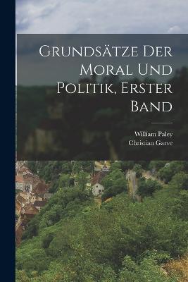 Grundsatze Der Moral Und Politik, Erster Band - William Paley,Christian Garve - cover