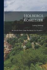 Holbergs Komedier: Bd. Jean De France. Jeppe Paa Bjerget. Gert Westfaler...