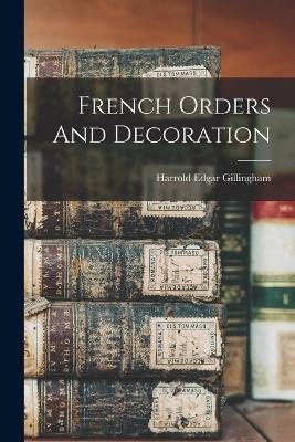 French Orders And Decoration - Harrold Edgar Gillingham - cover