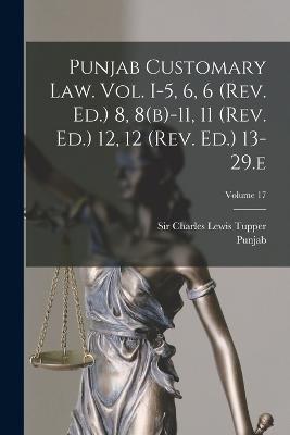 Punjab Customary Law. Vol. I-5, 6, 6 (rev. Ed.) 8, 8(b)-11, 11 (rev. Ed.) 12, 12 (rev. Ed.) 13-29.e; Volume 17 - Punjab (India) - cover