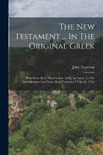 The New Testament ... In The Original Greek: With Notes By C. Wordsworth. [with] An Index To The Introductions And Notes, By J. Twycross. 2 Vols. [in 5 Pt.]