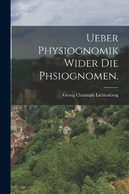 Ueber Physiognomik wider die Phsiognomen. - Georg Christoph Lichtenberg - cover