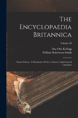 The Encyclopaedia Britannica: Latest Edition. A Dictionary Of Arts,  Sciences And General Literature; Volume 28 - Day Otis Kellogg - Libro in  lingua inglese - Legare Street Press - | IBS