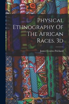 Physical Ethnography Of The African Races. 3d; Edition 1837 - James Cowles Prichard - cover