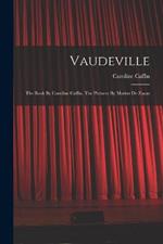 Vaudeville: The Book By Caroline Caffin, The Pictures By Marius De Zayas