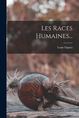 Les Races Humaines... - Louis Figuier - cover