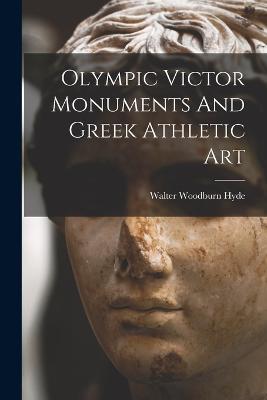 Olympic Victor Monuments And Greek Athletic Art - Walter Woodburn Hyde - cover