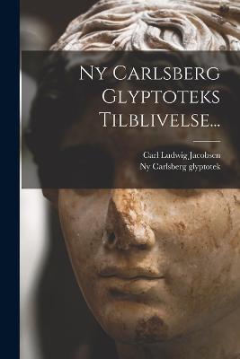 Ny Carlsberg Glyptoteks Tilblivelse... - Carl Ludwig Jacobsen - cover