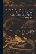 Manuel D'archeologie Prehistorique Celtique Et Gallo-romaine: Archeologie Prehistorique...