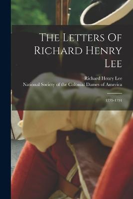 The Letters Of Richard Henry Lee: 1779-1794 - Richard Henry Lee - cover