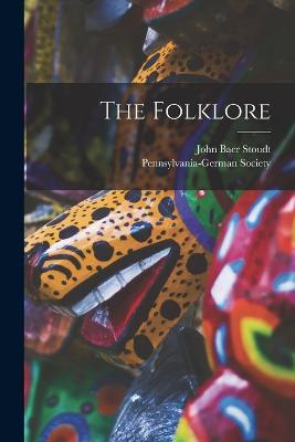 The Folklore - John Baer Stoudt,Pennsylvania-German Society - cover