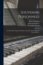 Souvenirs Personnels: La Visite De R. Wagner À Rossini, Paris 1860, Détails Inédits Et Commentaires...