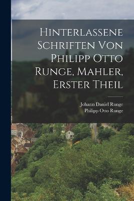 Hinterlassene Schriften von Philipp Otto Runge, Mahler, erster Theil - Philipp Otto Runge - cover