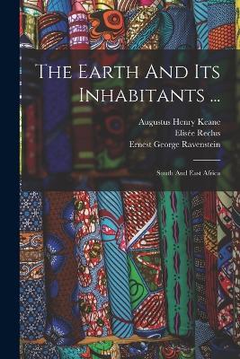 The Earth And Its Inhabitants ...: South And East Africa - Elisée Reclus - cover