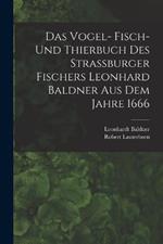 Das Vogel- Fisch- und Thierbuch des Strassburger Fischers Leonhard Baldner aus dem Jahre 1666