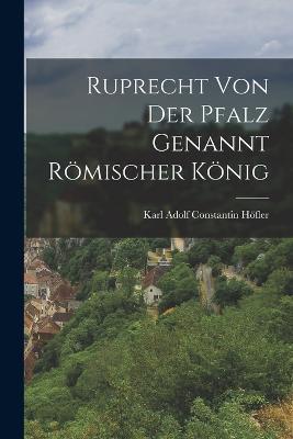 Ruprecht von der Pfalz genannt roemischer Koenig - cover