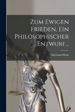 Zum Ewigen Frieden, Ein Philosophischer Entwurf...