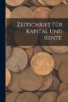 Zeitschrift fur Kapital und Rente.