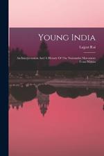 Young India: An Interpretation And A History Of The Nationalist Movement From Within