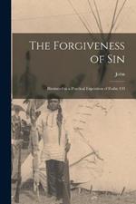 The Forgiveness of Sin: Illustrated in a Practical Exposition of Psalm 130