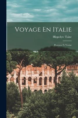 Voyage En Italie: Florence Et Venise - Hippolyte Taine - cover