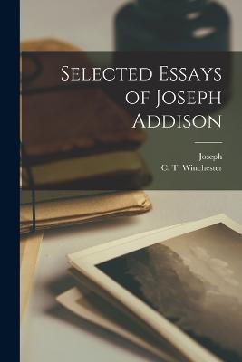 Selected Essays of Joseph Addison - Joseph 1672-1719 Addison - cover