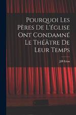 Pourquoi les peres de l'eglise ont condamne le theatre de leur temps