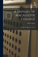 A History of Macalester College: Its Origin, Struggle, and Growth