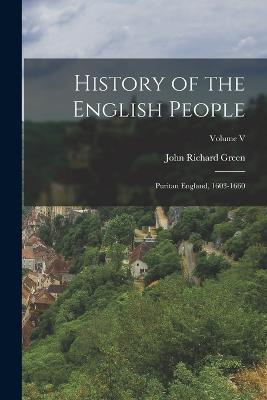 History of the English People: Puritan England, 1603-1660; Volume V - John Richard Green - cover