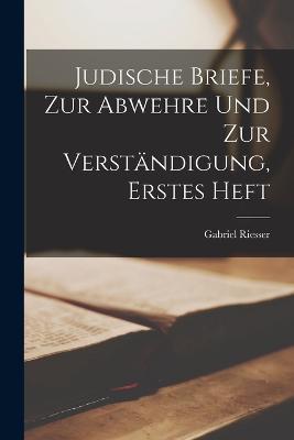 Judische Briefe, zur Abwehre und zur Verständigung, Erstes Heft - Gabriel Riesser - cover