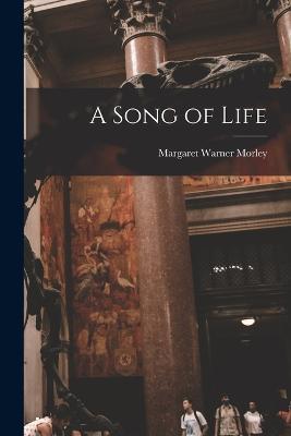 A Song of Life - Margaret Warner Morley - cover