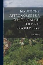 Nautische Astronomie fur den Gebrauch der K.k. Seeofficiere