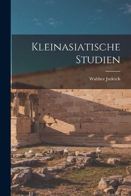 Kleinasiatische Studien - Walther Judeich - cover
