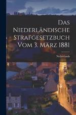 Das Niederlandische Strafgesetzbuch vom 3. Marz 1881