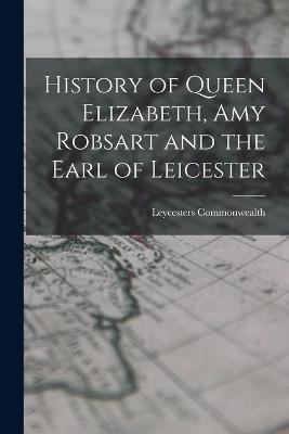 History of Queen Elizabeth, Amy Robsart and the Earl of Leicester - Leycesters Commonwealth - cover