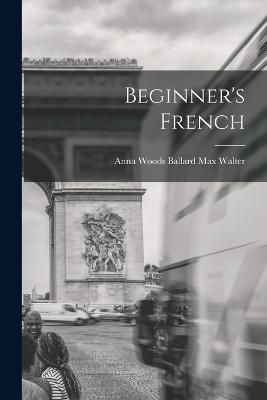 Beginner's French - Anna Woods Ballard Max Walter - cover