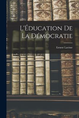 L'Education de la Democratie - Ernest Lavisse - cover