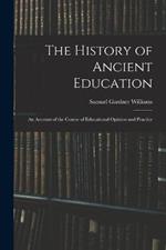 The History of Ancient Education: An Account of the Course of Educational Opinion and Practice