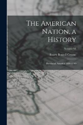 The American Nation, a History: Provincial America 1690-1740; Volume VI - Evarts Boutell Greene - cover