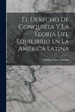 El Derecho de Conquista y la Teoria del Equilibrio en la America Latina