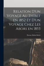 Relation d'un Voyage au Thibet en 1852 et d'un Voyage Chez les Abors en 1853