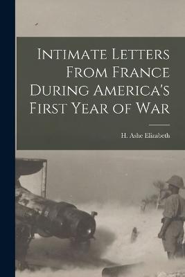 Intimate Letters From France During America's First Year of War - H Ashe Elizabeth - cover