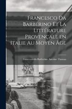 Francesco da Barberino et la Littérature Provençale en Italie au Moyen âge