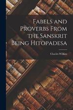 Fabels and Proverbs From the Sanskrit Being Hitopadesa